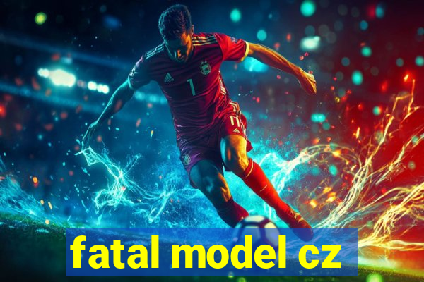 fatal model cz